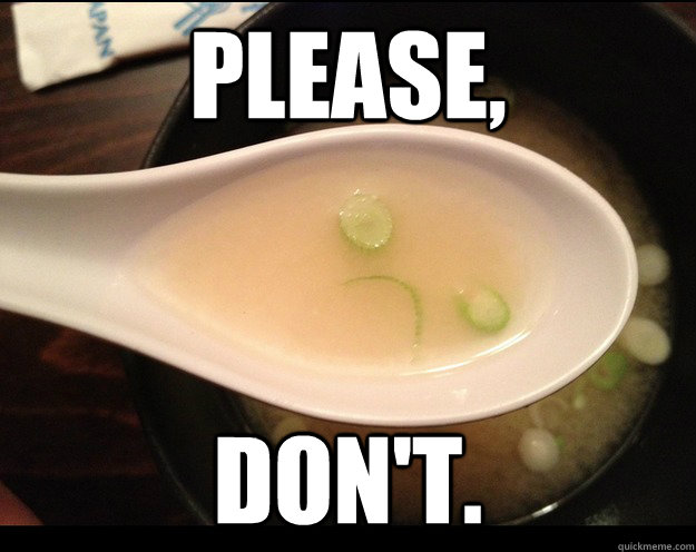 please, don't. - please, don't.  Miso Sad