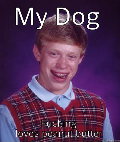 MY DOG FUCKING LOVES PEANUT BUTTER Bad Luck Brian