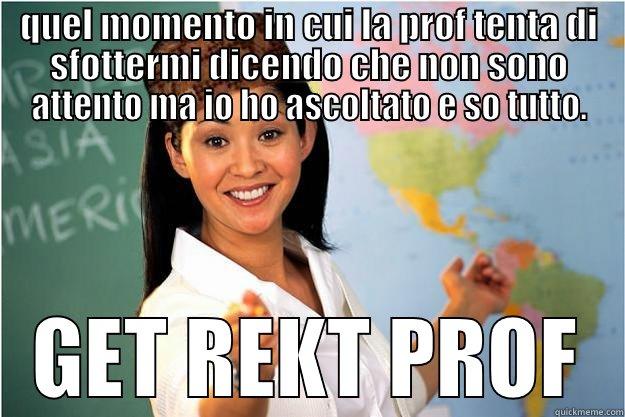 QUEL MOMENTO IN CUI LA PROF TENTA DI SFOTTERMI DICENDO CHE NON SONO ATTENTO MA IO HO ASCOLTATO E SO TUTTO. GET REKT PROF Scumbag Teacher