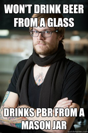 won't drink beer from a glass Drinks pbr from a mason jar  Hipster Barista