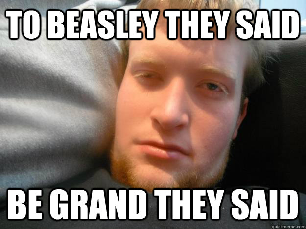 To Beasley they said Be Grand they said  Beasley