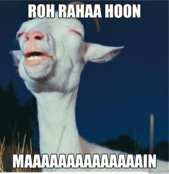 ROH RAHAA HOON MAAAAAAAAAAAAAAIN  