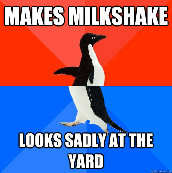 Makes Milkshake looks sadly at the yard - Makes Milkshake looks sadly at the yard  Socially Awesome Awkward Penguin