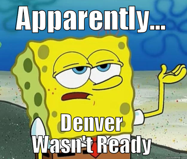 APPARENTLY... DENVER WASN'T READY Tough Spongebob