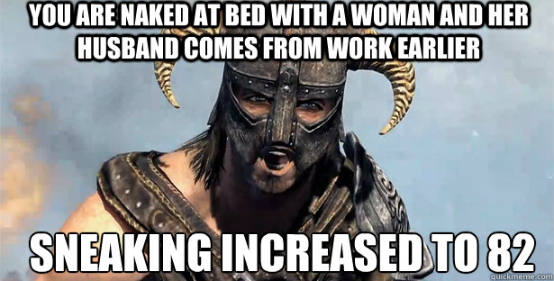 YOU ARE NAKED AT BED WITH A WOMAN AND HER HUSBAND COMES FROM WORK EARLIER SNEAKING INCREASED TO 82  skyrim