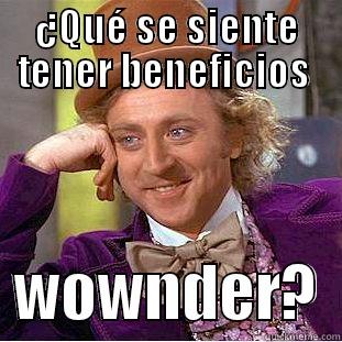 ¿QUÉ SE SIENTE TENER BENEFICIOS    WOWNDER?  Condescending Wonka