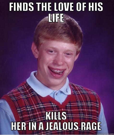 Othello Meme  - FINDS THE LOVE OF HIS LIFE KILLS HER IN A JEALOUS RAGE Bad Luck Brian