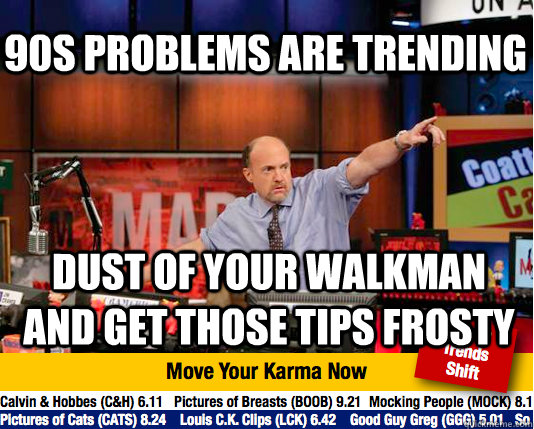 90s problems are trending dust of your walkman and get those tips frosty  Mad Karma with Jim Cramer