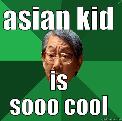 ASIAN KID  IS SOOO COOL High Expectations Asian Father