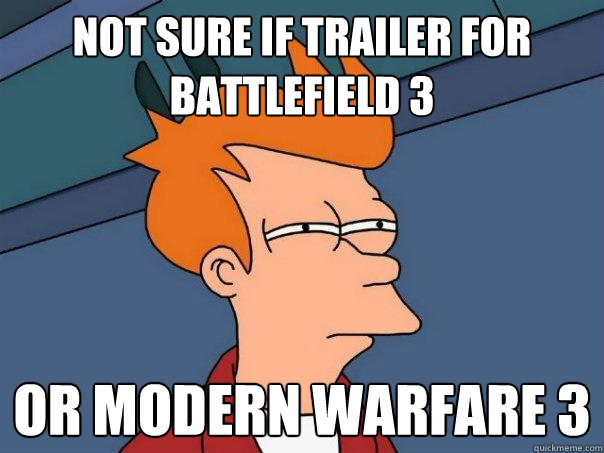 Not sure if trailer for Battlefield 3 Or Modern Warfare 3 - Not sure if trailer for Battlefield 3 Or Modern Warfare 3  Futurama Fry