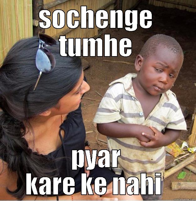 mai bacha nahi hu  - SOCHENGE TUMHE PYAR KARE KE NAHI  Skeptical Third World Kid