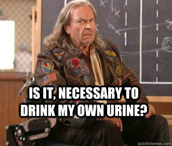 Is it, necessary to drink my own urine? - Is it, necessary to drink my own urine?  Misc