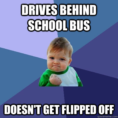 Drives behind school bus doesn't get flipped off - Drives behind school bus doesn't get flipped off  Success Kid