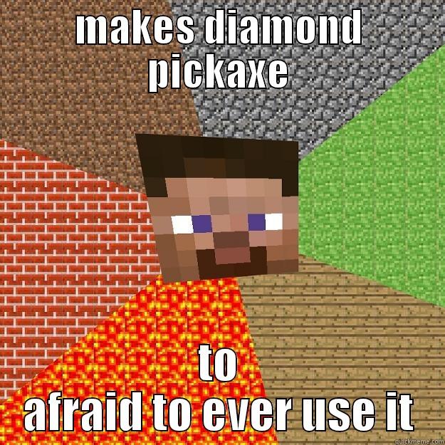 makes diamond pickaxe to afraid to use it - MAKES DIAMOND PICKAXE TO AFRAID TO EVER USE IT Minecraft