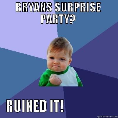 DIO SUCKS - BRYANS SURPRISE PARTY? RUINED IT!                    Success Kid