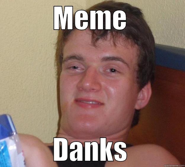 MEME DANKS 10 Guy