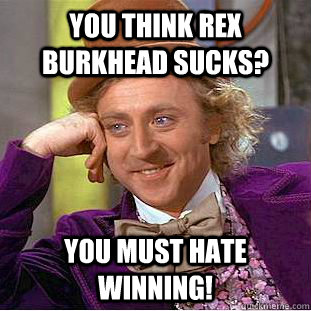 you think Rex Burkhead sucks?  you must hate winning!  Condescending Wonka