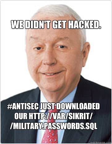 We didn't get hacked. #AntiSec just downloaded our http://var/sikrit/ /military.passwords.sql - We didn't get hacked. #AntiSec just downloaded our http://var/sikrit/ /military.passwords.sql  Booz Allen Hamilton