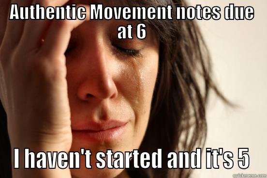 AUTHENTIC MOVEMENT NOTES DUE AT 6 I HAVEN'T STARTED AND IT'S 5 First World Problems