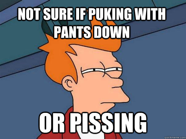 not sure if puking with pants down or pissing  Futurama Fry