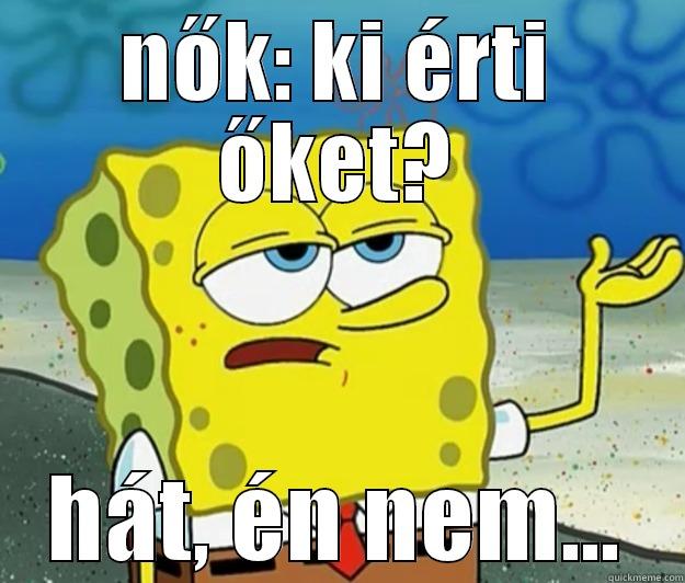 NŐK: KI ÉRTI ŐKET? HÁT, ÉN NEM... Tough Spongebob