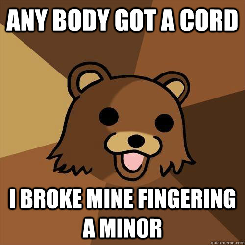 Any Body Got A Cord I Broke Mine Fingering A Minor   Pedobear