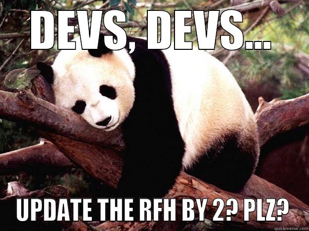 DEVS, DEVS... UPDATE THE RFH BY 2? PLZ? Procrastination Panda