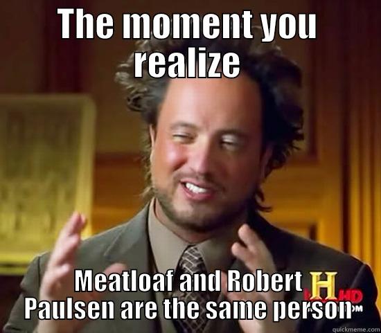 THE MOMENT YOU REALIZE MEATLOAF AND ROBERT PAULSEN ARE THE SAME PERSON Ancient Aliens