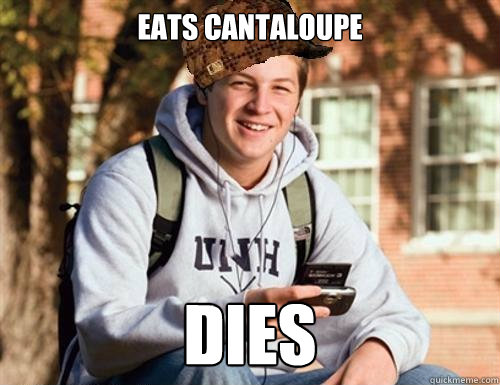 eats cantaloupe DIES  College Freshman