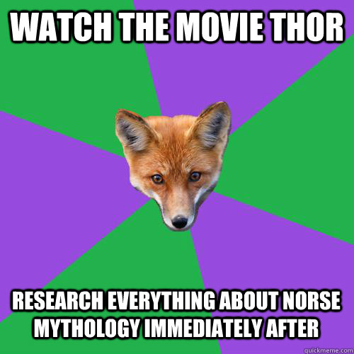 Watch the movie Thor Research everything about norse mythology immediately after - Watch the movie Thor Research everything about norse mythology immediately after  Anthropology Major Fox