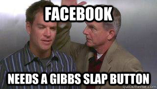 Facebook Needs a GIBBS Slap Button  