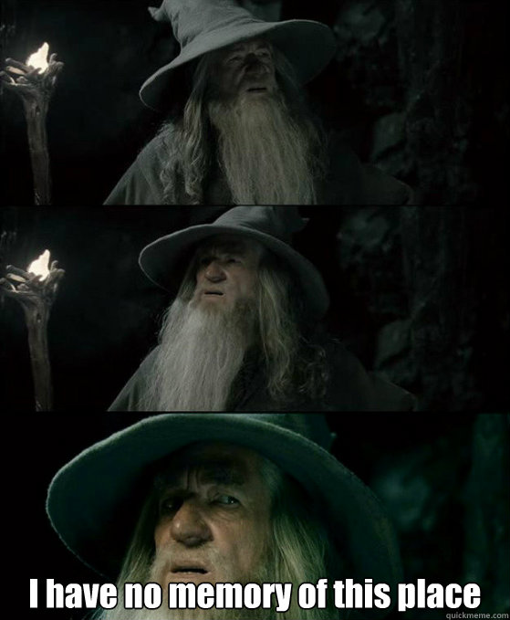  I have no memory of this place  Confused Gandalf