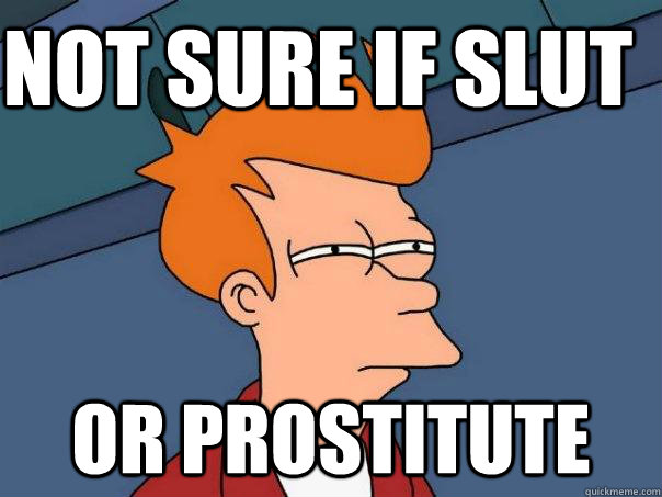 Not sure if slut Or Prostitute - Not sure if slut Or Prostitute  Futurama Fry