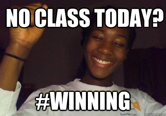 No class today? #winning  