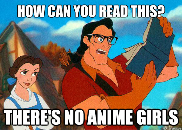 how can you read this? there's no anime girls  Hipster Gaston