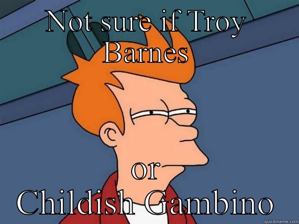 NOT SURE IF TROY BARNES OR CHILDISH GAMBINO Futurama Fry