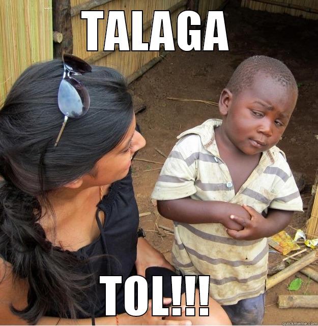 TALAGA TOL!!! Skeptical Third World Kid