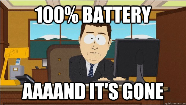 100% battery AAAAND It's gone - 100% battery AAAAND It's gone  aaaand its gone