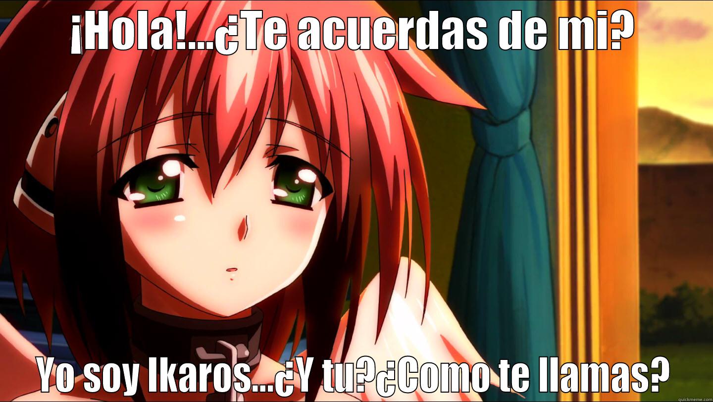 ¡HOLA!...¿TE ACUERDAS DE MI? YO SOY IKAROS...¿Y TU?¿COMO TE LLAMAS? Misc