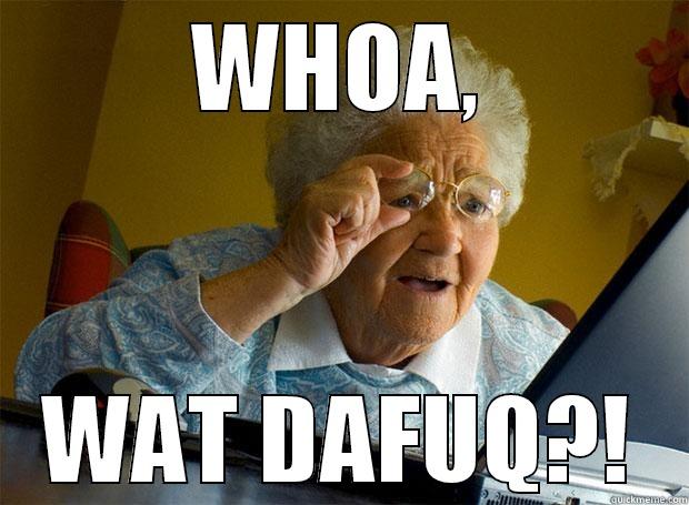 Wat Dafuq? - WHOA, WAT DAFUQ?! Grandma finds the Internet