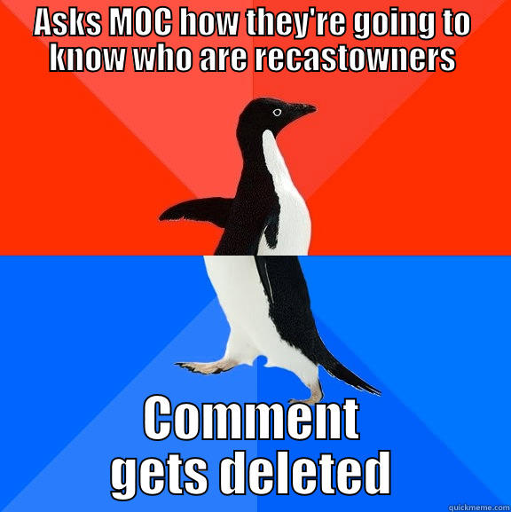 U mad, MOC? - ASKS MOC HOW THEY'RE GOING TO KNOW WHO ARE RECASTOWNERS COMMENT GETS DELETED Socially Awesome Awkward Penguin