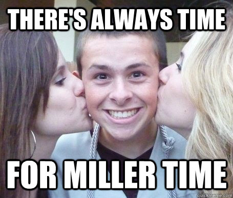 There's always time for Miller Time - There's always time for Miller Time  Misc