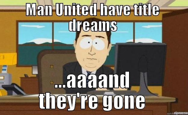 MAN UNITED HAVE TITLE DREAMS ...AAAAND THEY'RE GONE aaaand its gone