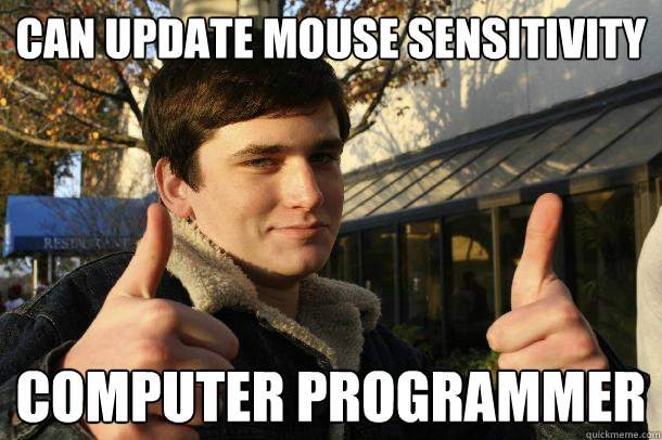 Can update mouse sensitivity computer programmer - Can update mouse sensitivity computer programmer  Inflated sense of worth Kid