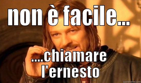 NON È FACILE... ....CHIAMARE  L'ERNESTO Boromir