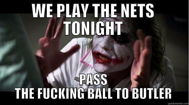 WE PLAY THE NETS TONIGHT PASS THE FUCKING BALL TO BUTLER Joker Mind Loss