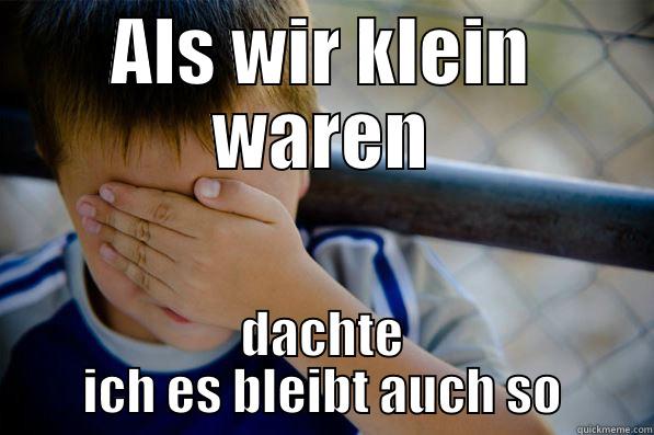 ALS WIR KLEIN WAREN DACHTE ICH ES BLEIBT AUCH SO Confession kid