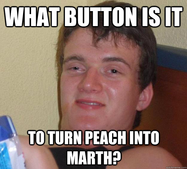 WHAT BUTTON IS IT TO TURN PEACH INTO MARTH?  10 Guy