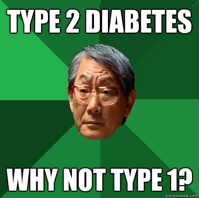 Type 2 Diabetes Why not Type 1?  High Expectations Asian Father