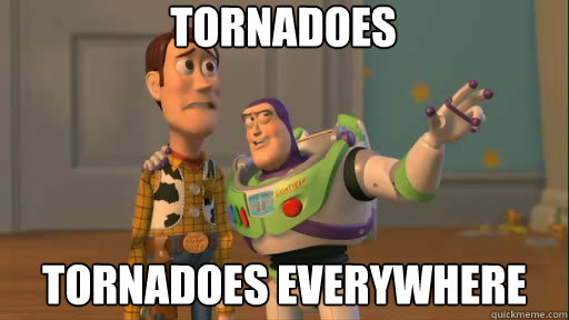 Tornadoes Tornadoes everywhere - Tornadoes Tornadoes everywhere  Everywhere